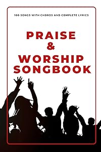 Praise & Worship Songbook: 160-Songs with chords and complete lyrics by Gideon Onifade