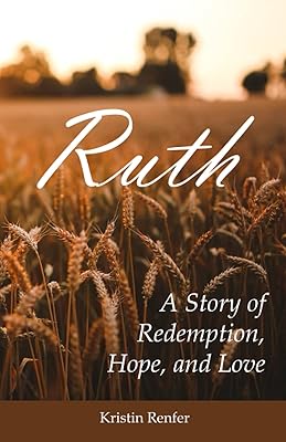 Ruth: A Story of Redemption, Hope, and Love