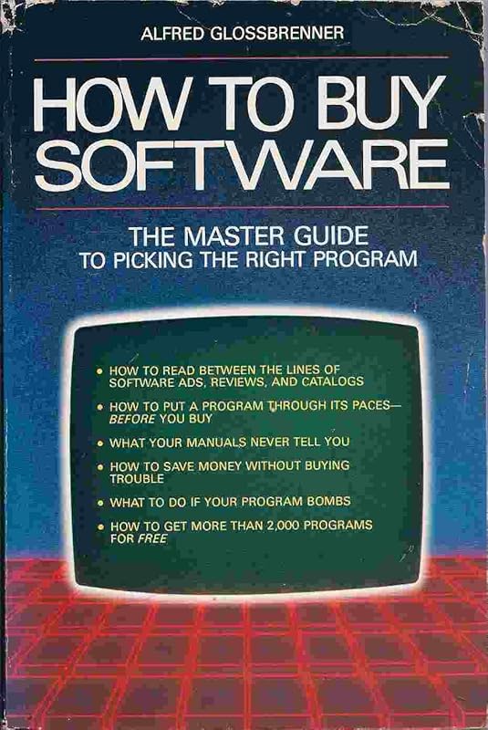 How to Buy Software: The Master Guide to Picking the Right Program by Alfred Glossbrenner