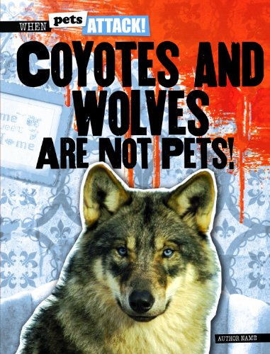 Coyotes and Wolves Are Not Pets! by Barbara Linde