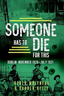 Someone Has to Die for This: Dublin: November 1920 -July 1921