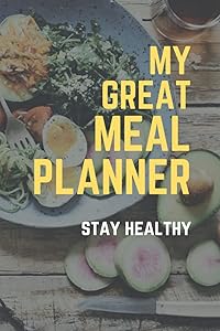 MY GREAT MEAL PLANNER: STAY HEALTHY by Solomon VonDielstrum
