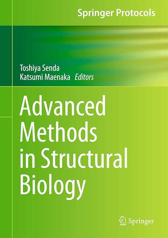 Advanced Methods in Structural Biology (Springer Protocols Handbooks) by Toshiya Senda