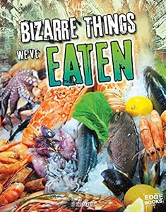 Bizarre Things We've Eaten