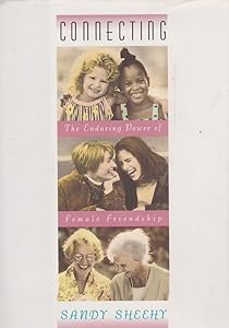 Connecting: The Enduring Power of Female Friendship by Sandy Sheehy