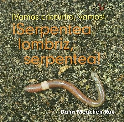 Serpentea Lombriz, Serpentea/ Meander Worm, Meander (Vamos, Criaturas, Vamos!/Go, Critter, Go!) (Spanish Edition)