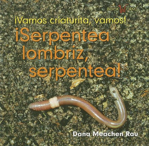 Serpentea Lombriz, Serpentea/ Meander Worm, Meander (Vamos, Criaturas, Vamos!/Go, Critter, Go!) (Spanish Edition) by Dana Meachen Rau