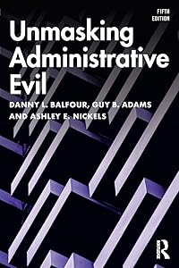 Unmasking Administrative Evil by Danny L. Balfour