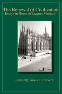 The Renewal of Civilization: Essays in Honor of Jacques Maritain (Publications of the American Maritain Association) by Gavin T. Colvert