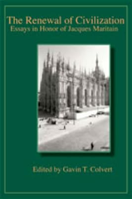 The Renewal of Civilization: Essays in Honor of Jacques Maritain (Publications of the American Maritain Association)