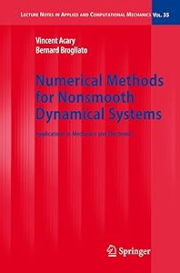 Numerical Methods for Nonsmooth Dynamical Systems: Applications in Mechanics and Electronics (Lecture Notes in Applied and Computational Mechanics, 35) by Vincent Acary