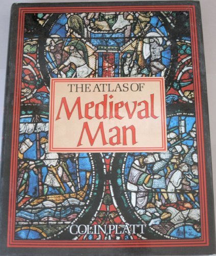 The Atlas of Medieval Man by Colin Platt