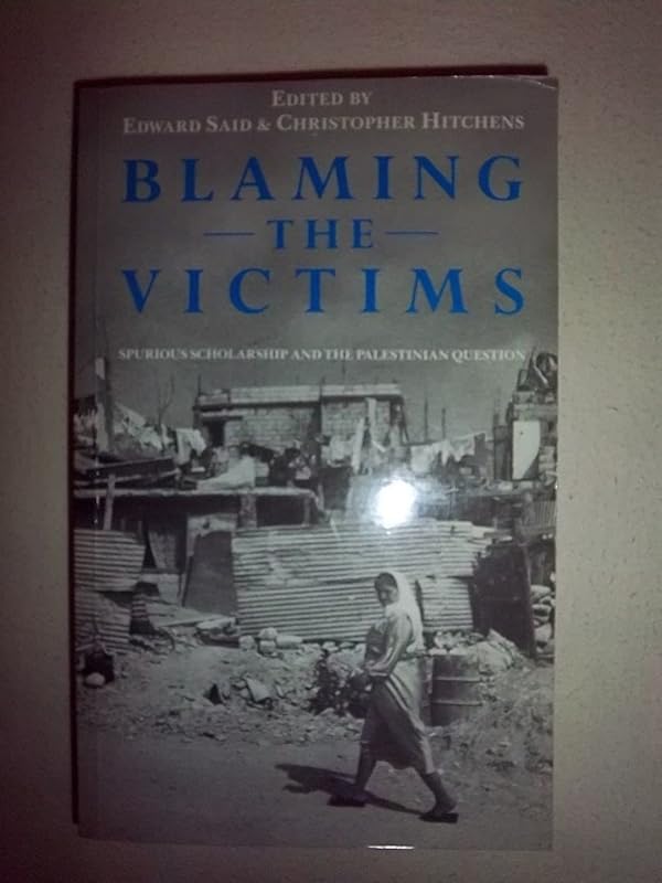 Blaming the Victims: Spurious Scholarship and the Palestinian Question by Edward W. Said