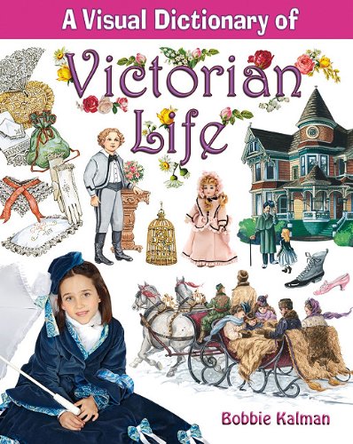 A Visual Dictionary of Victorian Life by Bobbie Kalman