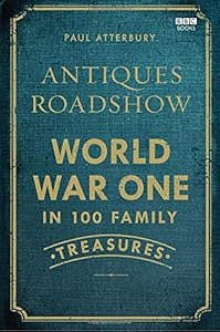 Antiques Roadshow: World War One in 100 Family Treasures