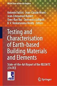 Testing and Characterisation of Earth-based Building Materials and Elements: State-of-the-Art Report of the RILEM TC 274-TCE (RILEM State-of-the-Art Reports, 35) by Antonin Fabbri