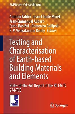 Testing and Characterisation of Earth-based Building Materials and Elements: State-of-the-Art Report of the RILEM TC 274-TCE (RILEM State-of-the-Art Reports, 35)