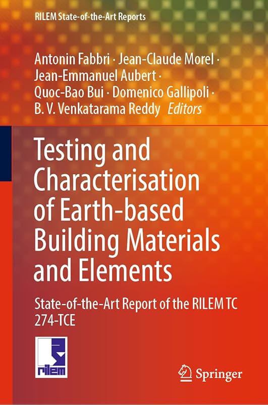 Testing and Characterisation of Earth-based Building Materials and Elements: State-of-the-Art Report of the RILEM TC 274-TCE (RILEM State-of-the-Art Reports, 35) by Antonin Fabbri