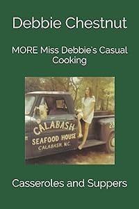 MORE Miss Debbie's Casual Cooking: Casseroles and Suppers by Debbie Chestnut