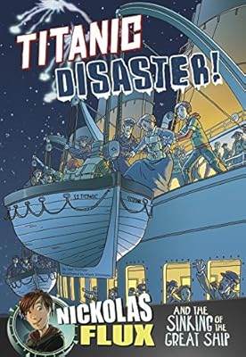 Titanic Disaster!: Nickolas Flux and the Sinking of the Great Ship