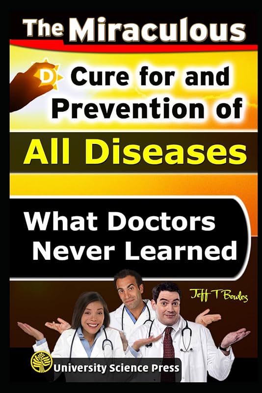 The Miraculous Cure For and Prevention of All Diseases What Doctors Never Learned by Jeff T. Bowles