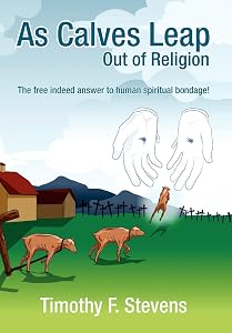 As Calves Leap Out of Religion by Timothy F Stevens