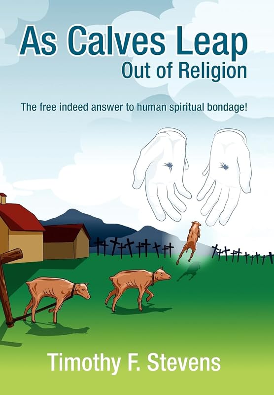 As Calves Leap Out of Religion by Timothy F Stevens
