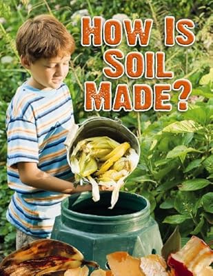 How Is Soil Made? (Everybody Digs Soil)