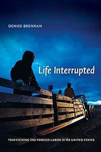 Life Interrupted: Trafficking into Forced Labor in the United States