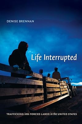 Life Interrupted: Trafficking into Forced Labor in the United States