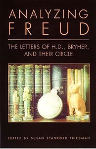 Analyzing Freud: Letters of H.D., Bryher, and Their Circle by H. D.