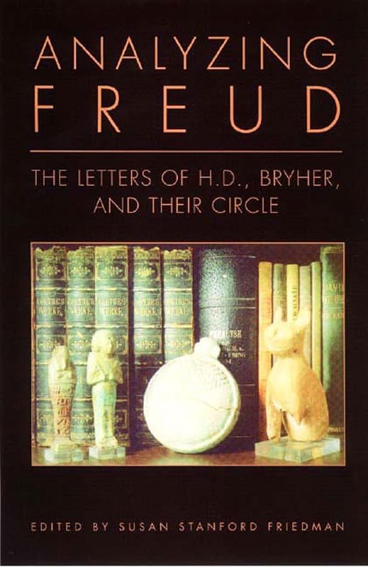Analyzing Freud: Letters of H.D., Bryher, and Their Circle by H. D.