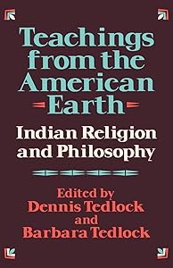 Teachings from the American Earth: Indian Religion and Philosophy by Dennis Tedlock