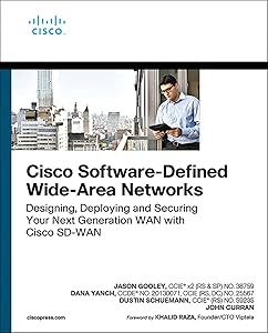Cisco Software-Defined Wide Area Networks: Designing, Deploying and Securing Your Next Generation WAN with Cisco SD-WAN (Networking Technology) by Jason Gooley