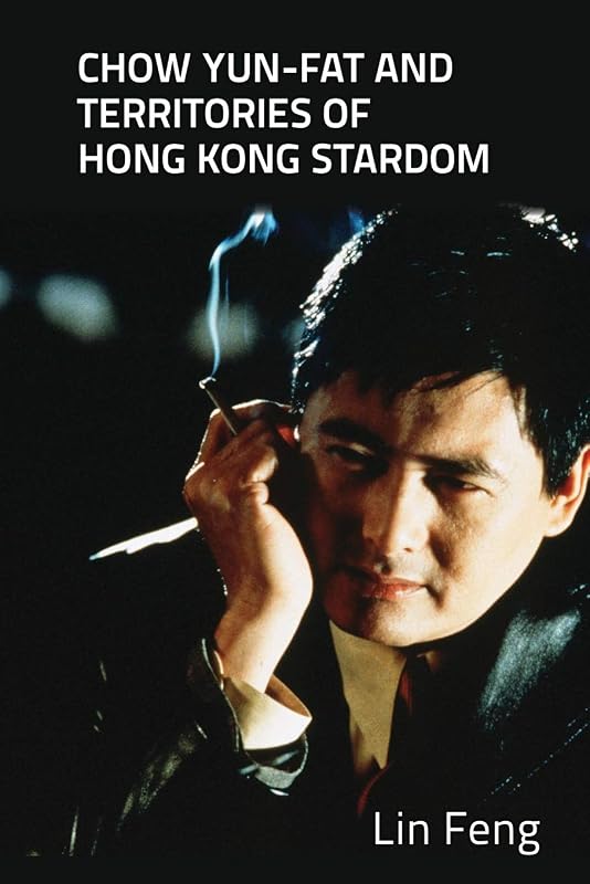 Chow Yun-fat and Territories of Hong Kong Stardom by Lin Feng