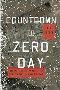 Countdown to Zero Day: Stuxnet and the Launch of the World's First Digital Weapon