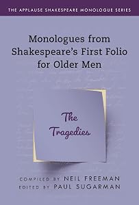 Monologues from Shakespeare’s First Folio for Older Men: The Tragedies (Applause Shakespeare Monologue Series) by Paul Sugarman