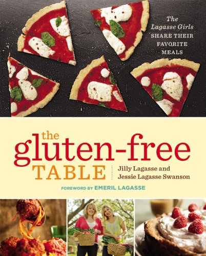The Gluten-Free Table: The Lagasse Girls Share Their Favorite Meals by Jilly Lagasse