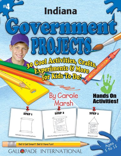 Indiana Government Projects: 30 Cool, Activities, Crafts, Experiments &amp; More for Kids to Do! by Carole Marsh