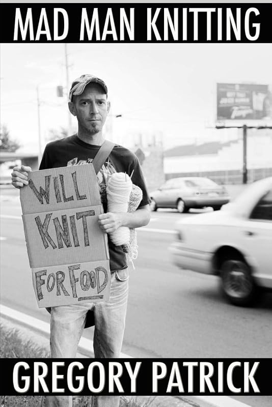 Will Knit For Food by Gregory Patrick