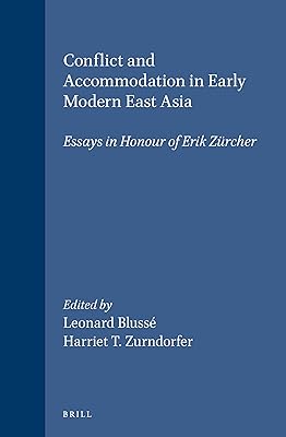 Conflict and Accommodation in Early Modern East Asia: Essays in Honour of Erik Zurcher (Sinica Leidensia, 29)