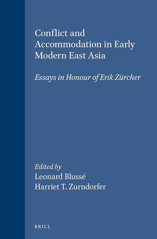 Conflict and Accommodation in Early Modern East Asia: Essays in Honour of Erik Zurcher (Sinica Leidensia, 29) by Leonard Bluss&eacute;