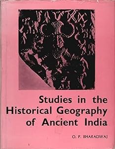 Studies in the historical geography of ancient India by O. P Bharadwaj
