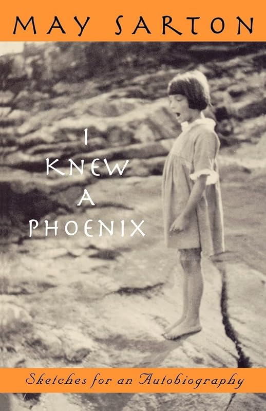 I Knew a Phoenix: Sketches for an Autobiography by May Sarton