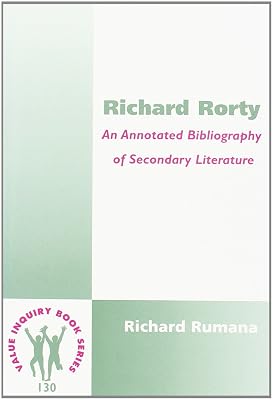 Richard Rorty: An Annotated Bibliography of Secondary Literature (Value Inquiry Book Series 130) (Studies in Pragmatism and Values)