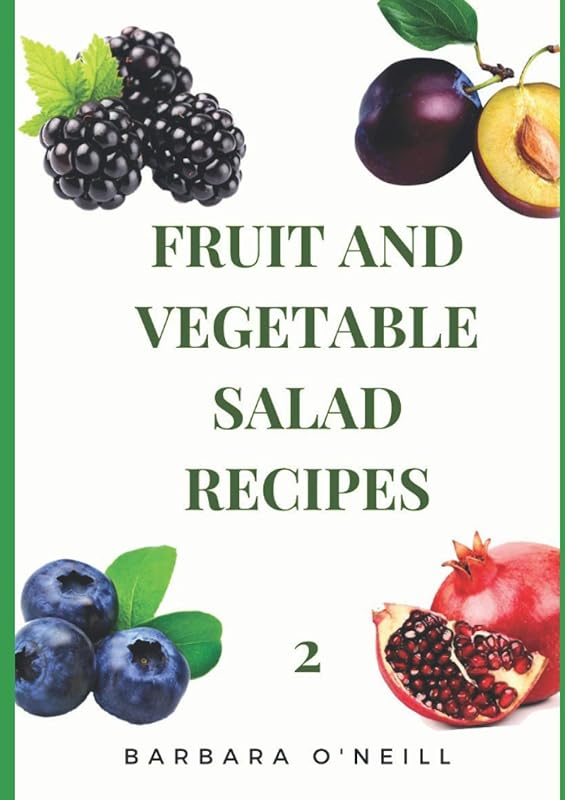 FRUIT AND VEGETABLE SALAD RECIPES: 2 by Barbara O'neill