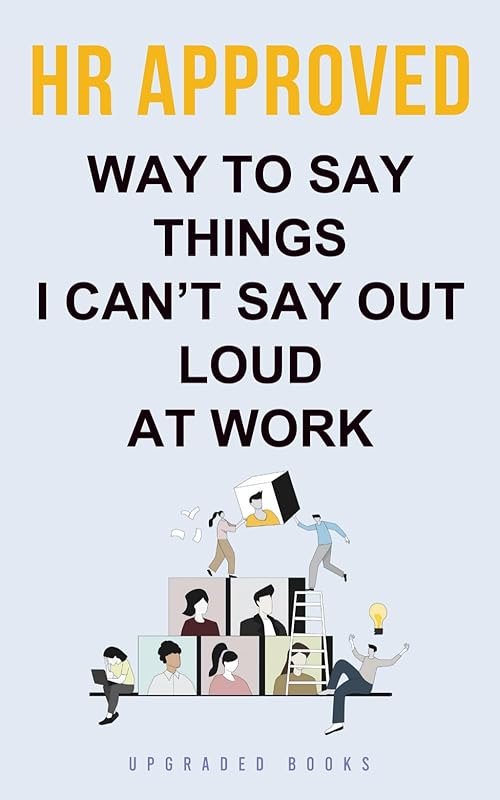 HR Approved Way To Say Things I Can’t Say Out Loud At Work (HR Approved Office Survival Series) by Upgraded Books
