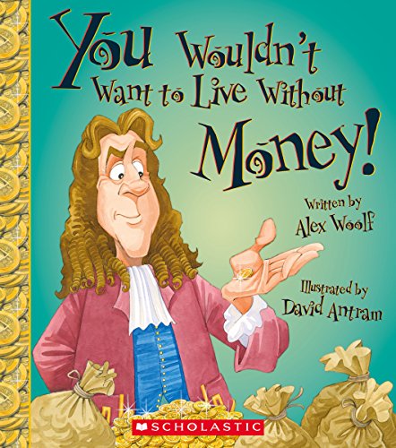 You Wouldn't Want to Live Without Money! by Alex Woolf