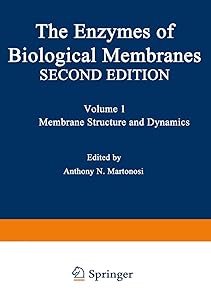 The Enzymes of Biological Membranes: Volume 1 Membrane Structure and Dynamics (The Enzymes of Biological Membranes, Vol 1) by Anthony N. Martonosi
