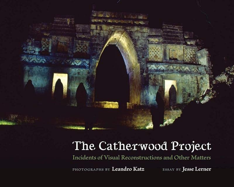 The Catherwood Project: Incidents of Visual Reconstructions and Other Matters by Jesse Lerner